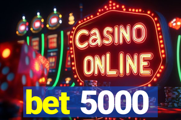 bet 5000
